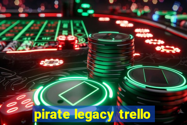 pirate legacy trello